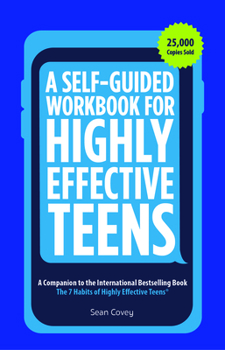 Paperback A Self-Guided Workbook for Highly Effective Teens: A Companion to the Best Selling 7 Habits of Highly Effective Teens (Gift for Teens and Tweens) (Age Book