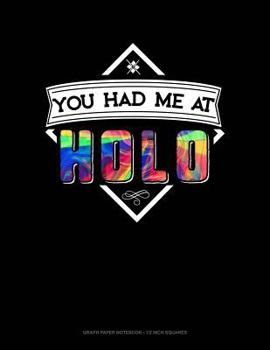 You Had Me At Holo: Graph Paper Notebook - 1/2 Inch Squares