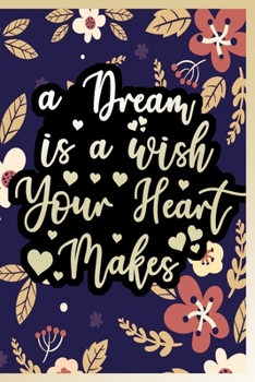 a Dream is a Wish Your Heart Makes Notebook: Lined Journal Notebook Gift For Women & Girls - Motivational Saying 120 Pages Notebooks Gifts