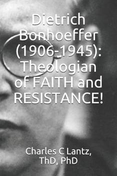 Paperback Dietrich Bonhoeffer (1906-1945): Theologian of FAITH and RESISTANCE! Book
