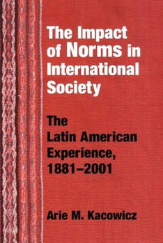 Paperback Impact of Norms in International Society: The Latin American Experience, 1881-2001 Book