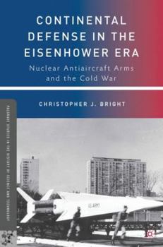 Paperback Continental Defense in the Eisenhower Era: Nuclear Antiaircraft Arms and the Cold War Book