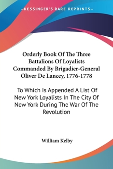 Paperback Orderly Book Of The Three Battalions Of Loyalists Commanded By Brigadier-General Oliver De Lancey, 1776-1778: To Which Is Appended A List Of New York Book