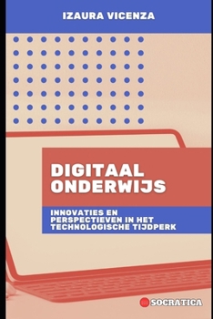 Digitaal Onderwijs: Innovaties En Perspectieven In Het Technologische Tijdperk (Innovatief Onderwijs: Strategieën, Uitdagingen en Oplossingen in Pedagogie) (Dutch Edition)