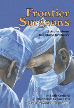 Frontier Surgeons: A Story About the Mayo Brothers (Creative Minds Biographies)