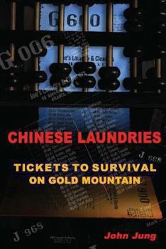 Paperback Chinese Laundries: Tickets to Survival on Gold Mountain Book