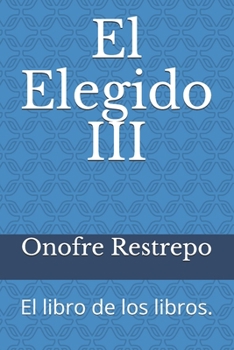 El Elegido III: El libro de los libros. (Spanish Edition)