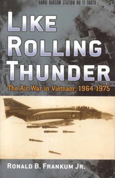 Like Rolling Thunder: The Air War In Vietnam 1964-1975 - Book  of the Vietnam: America in the War Years