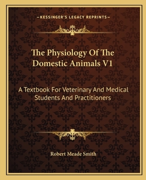Paperback The Physiology Of The Domestic Animals V1: A Textbook For Veterinary And Medical Students And Practitioners Book