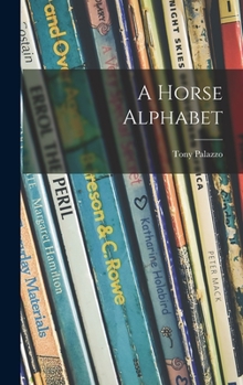 A Horse Alphabet: A Tony Palazzo Book