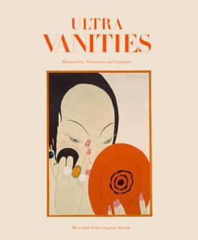 Hardcover Ultra Vanities: Minaudieres, Necessaires, and Compacts Book