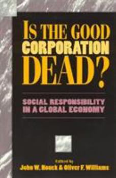 Paperback Is the Good Corporation Dead?: Social Responsibility in a Global Economy Book