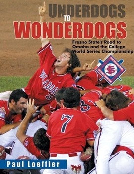 Hardcover Underdogs to Wonderdogs: Fresno State's Road to Omaha and the College World Series Championship Book