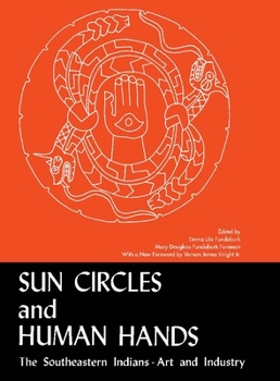 Sun Circles and Human Hands : The Southeastern Indians Art and Industries