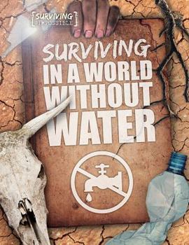 Surviving in a World Without Water - Book  of the Surviving the Impossible
