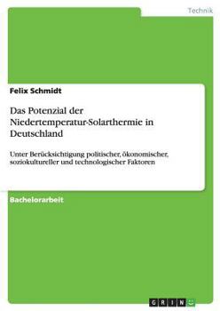 Paperback Das Potenzial der Niedertemperatur-Solarthermie in Deutschland: Unter Berücksichtigung politischer, ökonomischer, soziokultureller und technologischer [German] Book