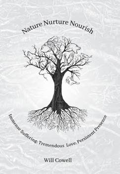 Hardcover Nature Nurture Nourish: Immense Suffering; Tremendous Love; Persistent Presence Book