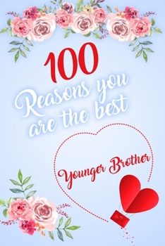 100 Reasons You Are The Best Younger Brother: Modern Notebook Journal For Family Members Relationship, Perfect Gift For Your Younger Brother (6x9 120 Ruled Pages Matte Cover)