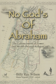 Paperback No God's of Abraham: The Enhancement of Power and Wealth Through Religion Book