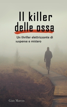 Paperback Il Killer delle Ossa: Un Thriller Elettrizzante di Suspense e Mistero [Italian] Book