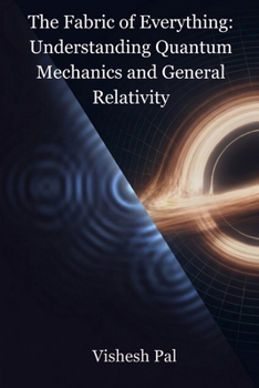 Paperback The Fabric of Everything: Understanding Quantum Mechanics and General Relativity Book