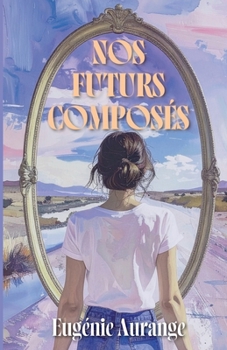 Paperback Nos futurs composés: Comment savoir où aller quand on ne sait pas encore qui on est ? [French] Book
