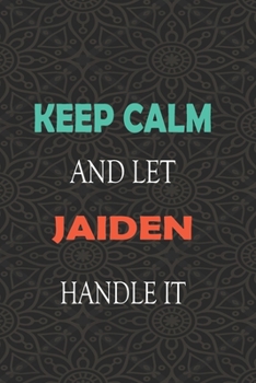 Paperback Keep Calm and let JAIDEN handle it: Lined Notebook / Journal Gift for a Boy or a Man names JAIDEN, 110 Pages, 6x9, Soft Cover, Matte Finish Book