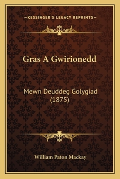 Paperback Gras A Gwirionedd: Mewn Deuddeg Golygiad (1875) [Welsh] Book