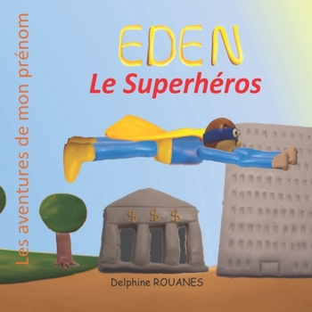 Eden le Superhéros: Les aventures de mon prénom