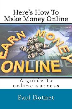 Paperback Here's How To Make Money Online: Read As The Hottest Work From Home Internet Opportunitieste Are Exposed Book