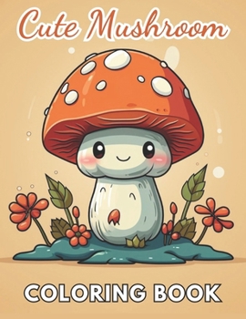 Paperback Cute Mushroom Coloring Book: 100+ Coloring Pages for Relaxation and Stress Relief Book