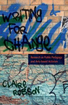 Paperback Writing for Change: Research as Public Pedagogy and Arts-Based Activism Book