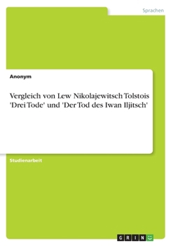 Vergleich von Lew Nikolajewitsch Tolstois 'Drei Tode' und 'Der Tod des Iwan Iljitsch'