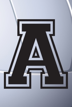 A Journal: A Monogrammed A Initial Capital Letter Volleyball Sports Notebook For Writing And Notes: Great Personalized Gift For All Players, Coaches, ... Last Names (Black White Grey Seam Ball Print)