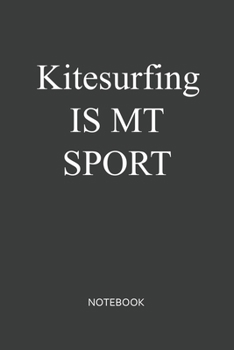 Kitesurfing Is My Sport Notebook: Lined Notebook / Journal Gift, 120 Pages, 6x9, Soft Cover, Matte Finish