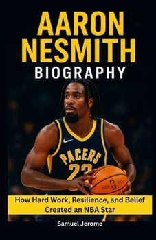 Paperback Aaron Nesmith Biography: How Hard Work, Resilience, and Belief Created an NBA Star Book