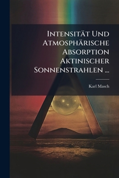 Paperback Intensität Und Atmosphärische Absorption Aktinischer Sonnenstrahlen ... [German] Book