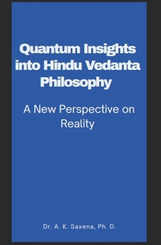 Paperback Quantum Insights into Hindu Vedanta Philosophy: A New Perspective on Reality Book