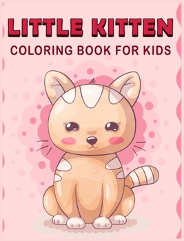 Little Kitten Coloring Book For Kids: Funny Coloring Book for Kids