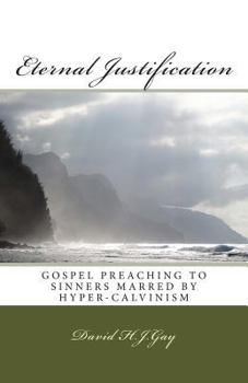 Paperback Eternal Justification: Gospel Preaching to Sinners Marred by Hyper-Calvinism Book