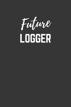 Future Logger Notebook: Lined Journal (Gift for Aspiring Logger), 120 Pages, 6 x 9, Matte Finish