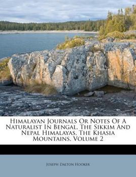 Paperback Himalayan Journals Or Notes Of A Naturalist In Bengal, The Sikkim And Nepal Himalayas, The Khasia Mountains, Volume 2 Book