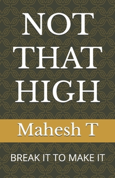 Paperback Not That High: Break It to Make It Book