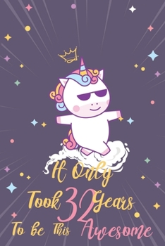 It only took 32 years to be this awesome: A Journal And Sketchbook For 32 Years Old Girls