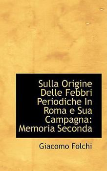 Paperback Sulla Origine Delle Febbri Periodiche in Roma E Sua Campagna: Memoria Seconda Book