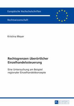 Rechtsgrenzen Ueberoertlicher Einzelhandelssteuerung: Eine Untersuchung Am Beispiel Regionaler Einzelhandelskonzepte