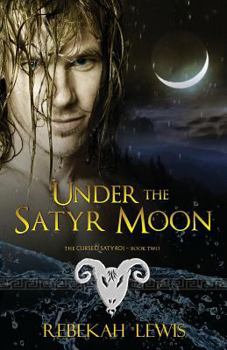 Under the Satyr Moon: The Cursed Satyroi, Book 2 - Book #2 of the Cursed Satyroi