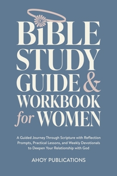 Bible Study Guide and Workbook for Women: A Guided Journey Through Scripture with Reflection Prompts, Practical Lessons, and Weekly Devotionals to ... with God (Bringing History to Life)
