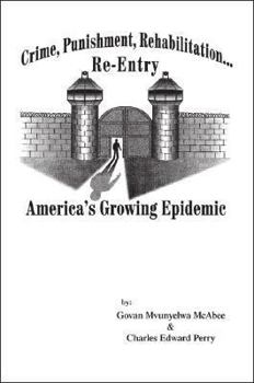WITHDRAWN - Crime, Punishment, Rehabilitation, Re-entry: America's Growing Epidemic