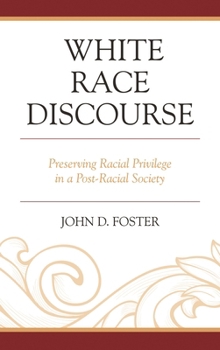 Hardcover White Race Discourse: Preserving Racial Privilege in a Post-Racial Society Book